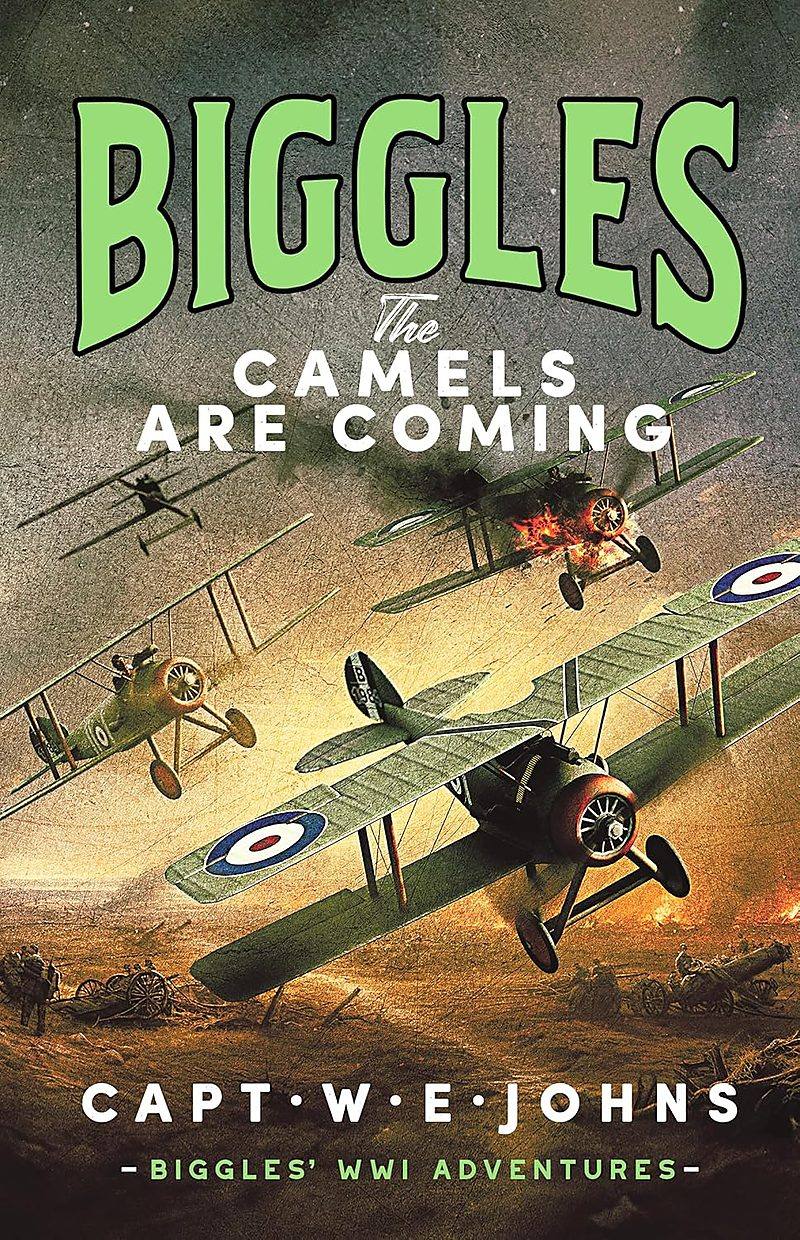 Biggles - The Camels Are Coming by Capt. W. E. Johns